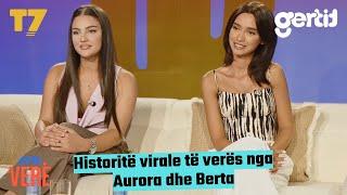 Historitë virale të verës nga Aurora dhe Berta | Era Verë | T7