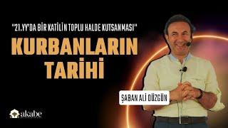 Kurbanların Tarihi | Şaban Ali Düzgün