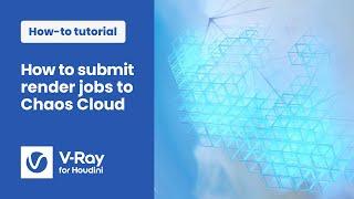 V-Ray for Houdini — Submit render jobs to Chaos Cloud