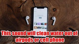 This Sound Will Clean Water Out Of Airpods Or Cell Phone