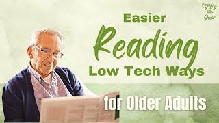 10 Low Tech Ways To Make Reading Easier for Older Adults