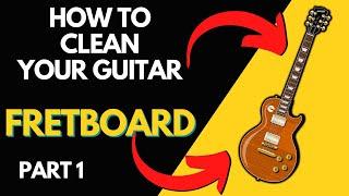 Guitar Maintenance | How To Properly Clean & Condition A Guitar Fretboard | Part 1