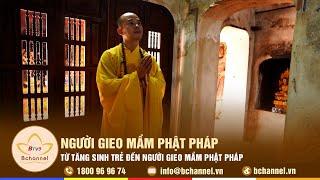 Từ Tăng sinh trẻ đến người gieo mầm Phật pháp | Bchannel