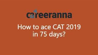 How to Score 99 Percentile in CAT 2019 in 75 Days?