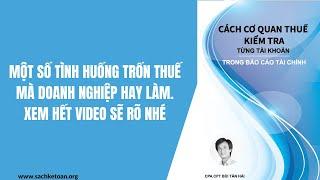 Một số tình huống trốn thuế mà doanh nghiệp hay làm. Xem hết video sẽ rõ nhé