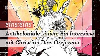 Antikoloniale Linien - Ein Interview mit Christian Diaz Orejarena