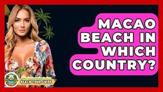 Macao Beach In Which Country? - Beach Tour Guide