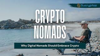 Crypto Nomads: Why Digital Nomads Should Embrace Cryptocurrency