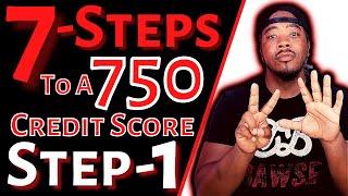 How to Get a 750 Credit Score in Just 7 Steps! | STEP 1