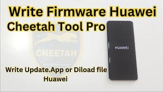 How to Write Firmware Huawei with Cheetah Tool Pro: Write Update.App or Diload file Huawei P50 Pro