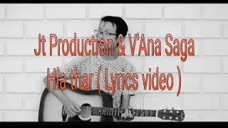 Jt Production & V'Ana Saga (Lyrics video) | Hla thar-2018