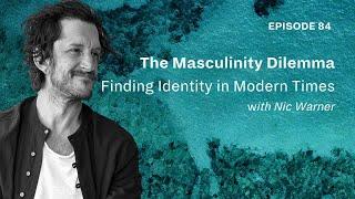 The Masculinity Dilemma: Finding Identity in Modern Times - Nic Warner