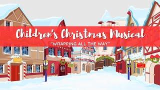 Children's Christmas Musical - "Wrapping All The Way"