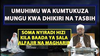 Umuhimu WaKumtukuza Mungu Kwa Dhikiri Na Tasbih / Soma Nyirad Hizi Kila Sala / Sheikh Walid Alhad