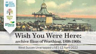 Wish You Were Here: archive films of Worthing 1898-1960s | West Sussex Unwrapped LIVE