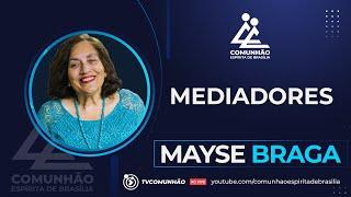 Mayse Braga | MEDIADORES (PALESTRA ESPÍRITA)