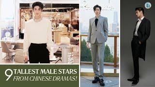 Top 9 Tallest Male Stars From Chinese Dramas! Liu Yuning 1,89m #4, THE CHAMPION... 1,92m