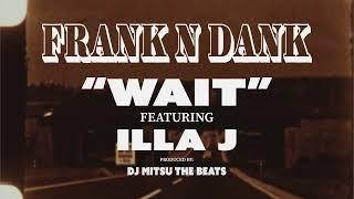 FRANK-N-DANK - Wait (feat. Illa J) [Official Music Video]