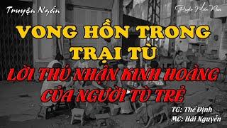 Vong Hồn Trong Trại Tù | Radio Miền Nam | Hồi Ký Miền Nam | Chuyện Miền Nam