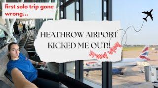 HEATHROW AIRPORT KICKED ME OUT! - First Solo Travel Vlog