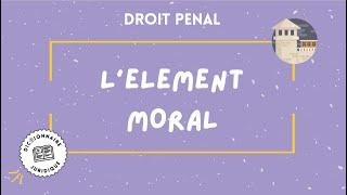 ÉLÉMENT MORAL DE L'INFRACTION droit pénal 