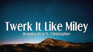 Brandon Beal - Twerk It Like Miley ft. Christopher (Lyrics)