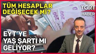 EYT Yasası Beklentileri Karşılayacak mı? SGK Uzmanı Emin Yılmaz'dan Dikkat Çeken Açıklamalar - TGRT