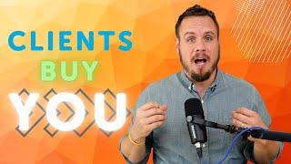 Clients Buy YOU, Not Your Stuff