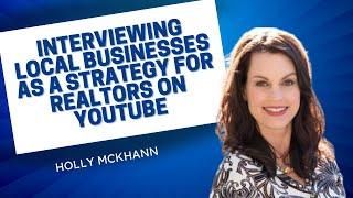 Interviewing Local Businesses as a Strategy for Realtors on YouTube | Holly McKhann