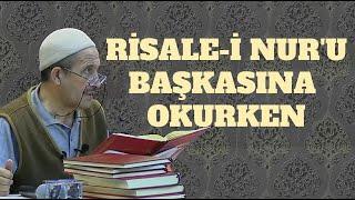 Risale-i Nur'u cemaate veya bir başkasına okurken.. (Said Sulak)