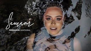 FERNANDA SANTANNA - SEMEAR (VIDEOCLIPE)