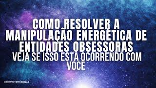 MUITOS ESTÃO PASSANDO POR ISSO | AS MANIPULAÇÕES DE ENTIDADES E COMO RESOLVER | FRATERNIDADE DA LUZ