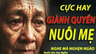 GIÀNH QUYỀN NUÔI MẸ - Nghe Mà Nghẹn Ngào- radio góc suy ngẫm