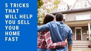 Here are 5 tricks that will help you sell your home fast