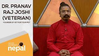 Dr. Pranav Raj Joshi (Veterian) | Good Morning Nepal | 15 July 2022