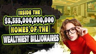 Inside The $5555000000000 Homes Of The Wealthiest Billionaires