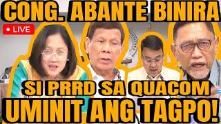 CONG. ABANTE BINIRA SI PRRD SA QUADCOM, PRRD PINALAGAN SI CONG. BROSAS!