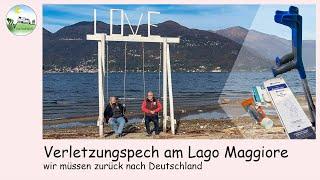 Verletzungspech am Lago Maggiore - wir müssen zurück nach Deutschland