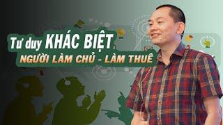 Tư Duy khác biệt tạo ra Người Làm Chủ hoặc Người Làm Thuê | Ngô Minh Tuấn | Học Viện CEO Hà Nội