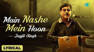 Main Nashe Mein Hun | With Lyrical | Jagjit Singh One Of The Hit Song | Jagjit Singh Best Ghazal