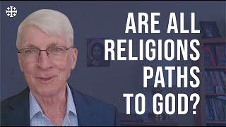 Are All Religions Paths to God? [Ralph Martin]