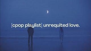 [cpop playlist] unrequited love.