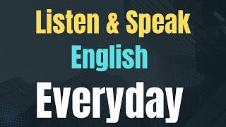 Listen and Speak English Everyday - English Conversation Practice | Listening and Speaking Skills