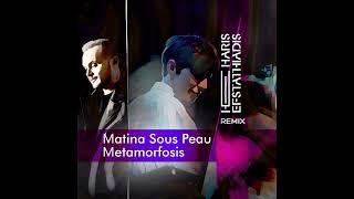 Matina Sous Peau - Μetamorfosis (Haris Efstathiadis Remix)