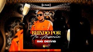 Brindo Por Tu Ausencia - Big Deivis (Original)