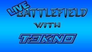 "MY IMPRESSIONS!!!" Battlefield - LIVE w/ T3KN0