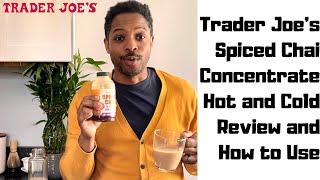 Trader Joe's Spiced Chai Black Tea Concentrate - How to Use and Review - Hot & Cold