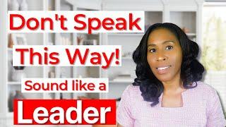 Want to Speak Like a Leader? DON'T Say These 7 Things!