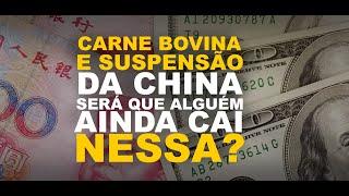 CARNE BOVINA E SUSPENSÃO DA CHINA: SERÁ QUE ALGUÉM AINDA CAI NESSA?