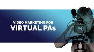 Video Marketing for Virtual PAs and Assistants